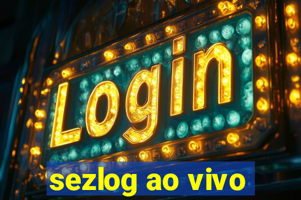 sezlog ao vivo